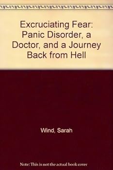 Paperback Excruciating Fear: Panic Disorder, a Doctor, and a Journey Back from Hell Book