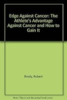 Edge Against Cancer: The Athlete's Advantage Against Cancer and How to Gain It 1567960162 Book Cover