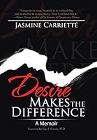 Desire Makes the Difference: A Memoir 1491798599 Book Cover