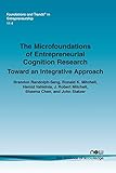 The Microfoundations of Entrepreneurial Cognition Research: Toward an Integrative Approach (Foundations and Trends in Entrepreneurship)