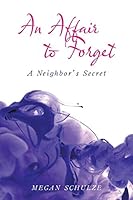 An Affair to Forget: A Neighbor's Secret 1524672386 Book Cover