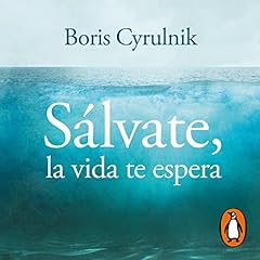 S&aacute;lvate, la vida te espera [Save Yourself, Life Awaits You] Audiobook By Boris Cyrulnik, Maria Pons Irazaz&aacute;bal - translator cover art