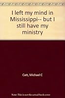 I left my mind in Mississippi-- but I still have my ministry B0006S25ZO Book Cover