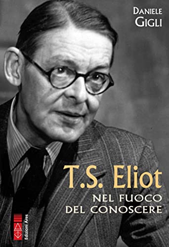 T.S. Eliot Nel Fuoco Del Conoscere