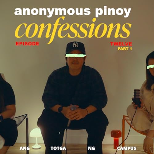 AUDIO ANONYMOUS PINOY CONFESSIONS — EP. 12 Part. 1: "NALAMAN KO NA AKO PALA ANG 'THE ONE THAT GOT AWAY' NG CAMPUS CRUSH NAMIN" Podcast Por arte de portada