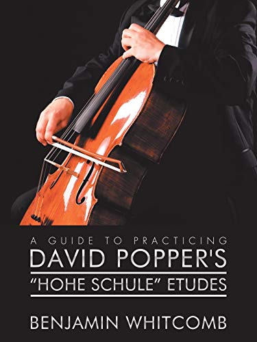 A Guide to Practicing David Popper'S 'Hohe Schule' Etudes