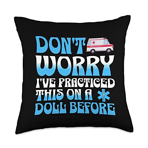 Funny EMT Paramedic EMS Don't Worry I've Practiced On A Doll Throw Pillow