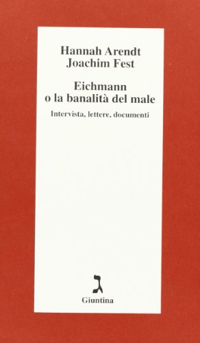 Eichmann o La banalità del male. Intervista, lettere, documenti