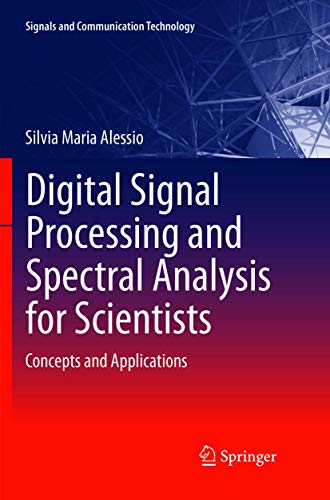 Digital Signal Processing and Spectral Analysis for Scientists: Concepts and Applications (Signals and Communication Technology)
