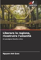 Liberare la ragione, ricostruire l'umanità (Italian Edition) 6202414901 Book Cover