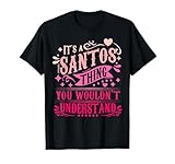 It's A Santos Thing You Wouldn't Understand Santos T-Shirt
