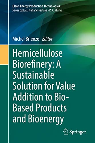 Hemicellulose Biorefinery: A Sustainable Solution for Value Addition to Bio-Based Products and Bioenergy (Clean Energy Production Technologies)