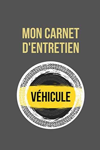 Mon carnet d'entretien – Véhicule: Journal de bord pour entretien voiture, moto, scooter - 100 pages à remplir - Accessoire auto - Convient à tous les véhicules - Entretien et mécanique.