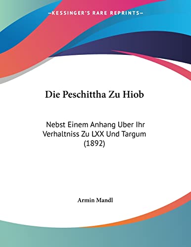 Die Peschittha Zu Hiob: Nebst Einem Anhang Uber Ihr Verhaltniss Zu LXX Und Targum (1892) (German Edition)