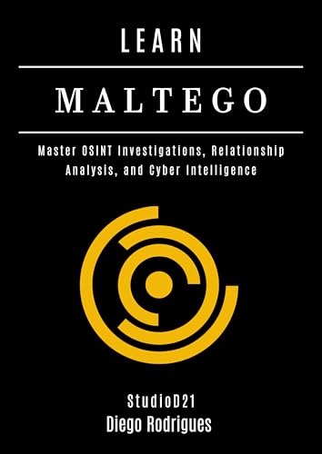 LEARN MALTEGO: Master OSINT Investigations, Relationship Analysis, and Cyber Intelligence (KALI LINUX EXTREME USA Book 17)