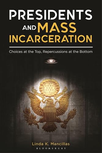 Presidents and Mass Incarceration: Choices at the Top, Repercussions at the Bottom