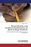 Racial Identity and Academic Performance of Black College Students: Predicting Black College Students' Academic Performance 3659776718 Book Cover