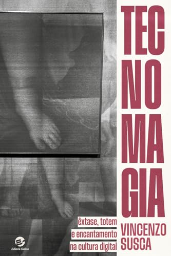 Tecnomagia: Êxtase, totem e encantamento na cultura digital