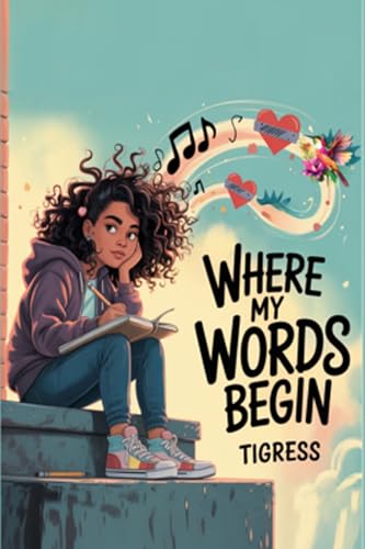 Where My Words Begin: A lyrical Novel About Finding Your Voice When It Bounces, Breaks, And Still Rises