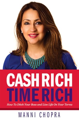 Cash Rich, Time Rich - How To Ditch Your Boss and Live Life On Your Terms