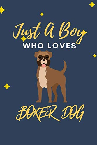  Just A Boy Who Loves Boxer Dog: Personalized Boxer Gift  Boxer Dog Gift Ideas For Him  Blank Notebook