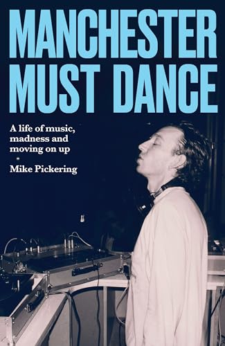 Manchester Must Dance: A Life of Music, Madness and Moving on Up
