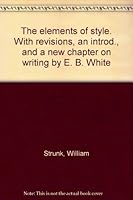 The elements of style. With revisions, an introd., and a new chapter on writing by E. B. White B007GH7FRQ Book Cover