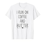 I Run On Coffee And Butter Keto Snacks Weight Loss Shirt
