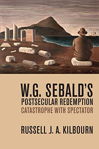 W. G. Sebald’s Postsecular Redemption: Catastrophe with Spectator (English Edition)