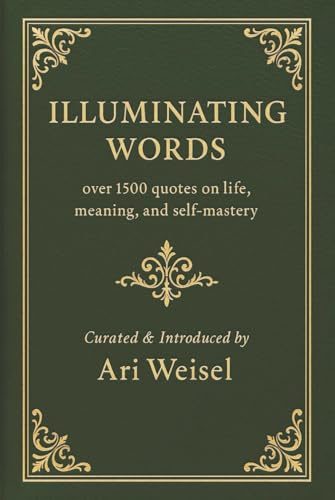 ILLUMINATING WORDS: Over 1500 quotes on life, meaning, and self-mastery