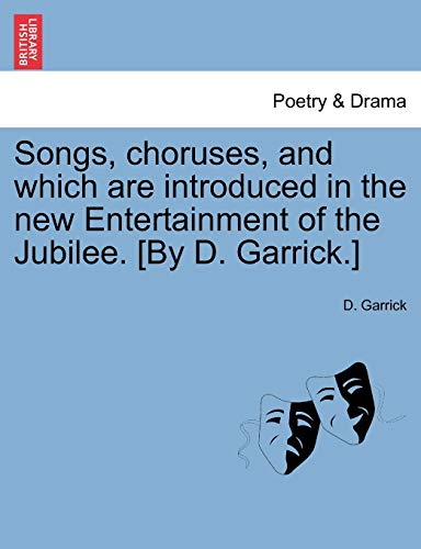 Songs, Choruses, and Which Are Introduced in the New Entertainment of the Jubilee. [by D. Garrick.]