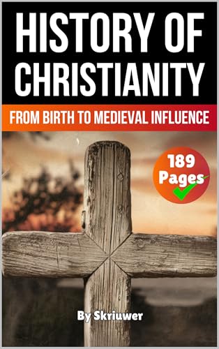 The History of Christianity: From Birth to Medieval Influence (Religion