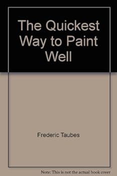 Hardcover The Quickest Way to Paint Well by Frederic Taubes (1950-01-01) Book