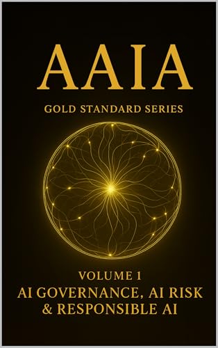 Volume 1: AI Governance, AI Risk & Responsible AI (AAIA Gold Standard Series)