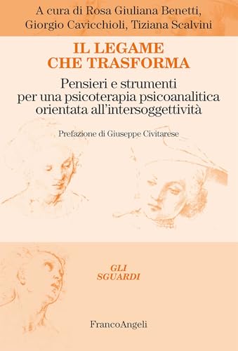 Il legame che trasforma: Pensieri e strumenti per una psicoterapia psicoanalitica orientata all'intersoggetività (Italian Edition)
