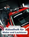 Ein Kreuzworträtsel-Buch für Maler und Lackierer mit vielen Begriffen aus dem Berufsalltag.: Rätsel und Knobelei in einem Kreuzworträtselheft für Anstreicher, Maler und Lackierer.