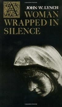 By John W. Lynch A Woman Wrapped in Silence [Paperback]