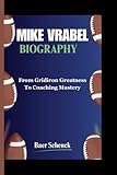 MIKE VRABEL BIOGRAPHY: From Gridiron Greatness To Coaching Mastery