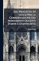 Sul Progetto Di Legge Per La Conservazione Dei Monumenti Oggetti D'arte E D'antichità (Italian Edition) 1023988585 Book Cover