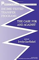 Income-Tested Transfer Programs: The Case for and Against (Institute for Research on Poverty monograph series) 0122758803 Book Cover