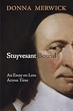  Stuyvesant Bound: An Essay on Loss Across Time (Early American Studies) (English Edition)