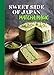 Sweet Side of Japan: Matcha Magic – An Amazing Cookbook Featuring 125 Delightfully Creative Recipes for Matcha Desserts, Savory Snacks, and Beverages for Lovers of Japanese Cuisine (English Edition)