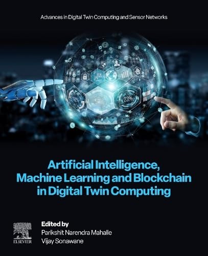 Artificial Intelligence, Machine Learning and Blockchain in Digital Twin Computing (Advances in Digital Twin Computing and Sensor Networks)