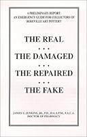 A Preliminary Report: An Emergency Guide for Collectors of Roseville Art Pottery-The Real-The Damaged-The Repaired-The Fake 0965861708 Book Cover