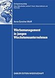  Werbemanagement in jungen Wachstumsunternehmen: Eine Analyse des Einflusses der Werbeplanung und -kontrolle auf den Erfolg junger Wachstumsunternehmen ... Unternehmensentwicklung (Entrepreneurship)
