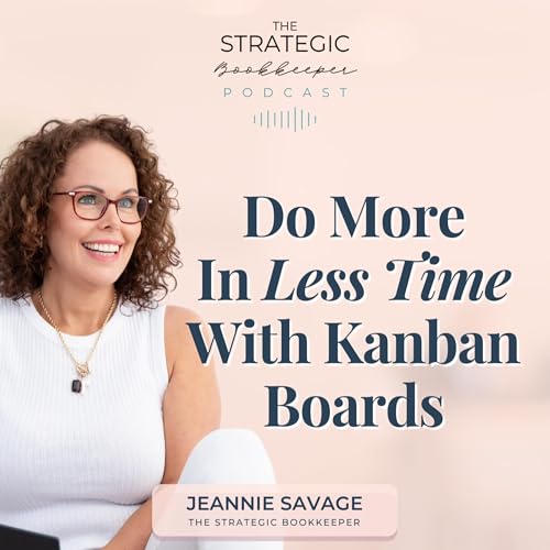 The Strategic Bookkeeper - EP160 - Do More In Less Time With Kanban Boards