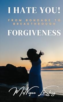 Paperback I HATE YOU! FROM BONDAGE TO BREAKTHROUGH FORGIVENESS Book