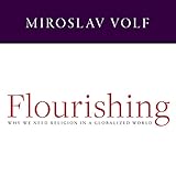 Flourishing: Why We Need Religion in a Globalized World