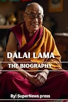 Dalai Lama: THE BIOGRAPHY (BIOGRAPHIES AND MEMOIR ALL YOU LOVE TO READ) B0DVNFS42Z Book Cover