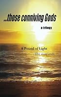 A Pound of Light, ... those conniving Gods 1628681071 Book Cover